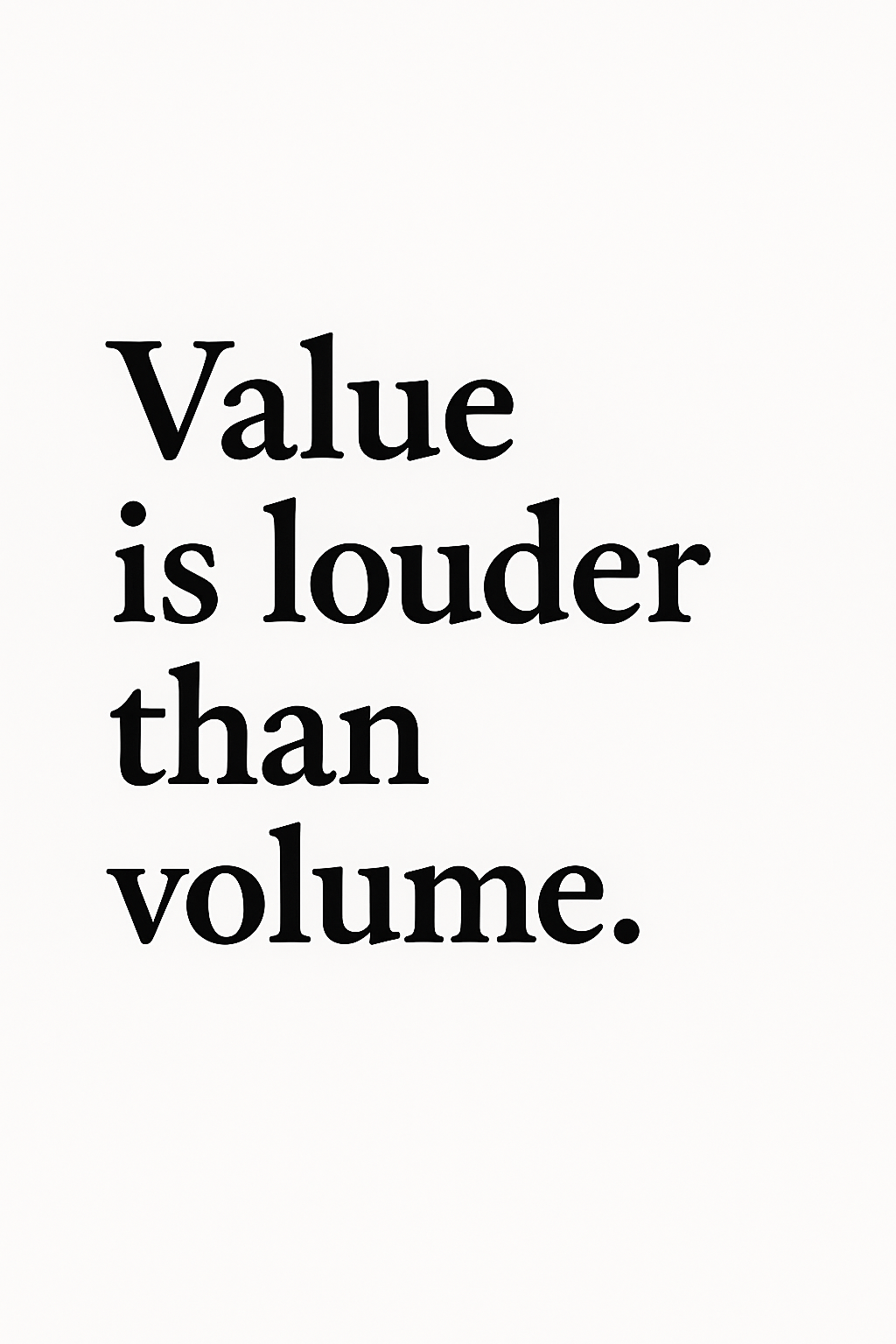 Value is Louder Than Volume Poster Print